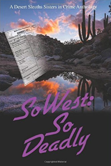 SoWest: So Deadly: Sisters in Crime Desert Sleuths Chapter Anthology (Volume 6)